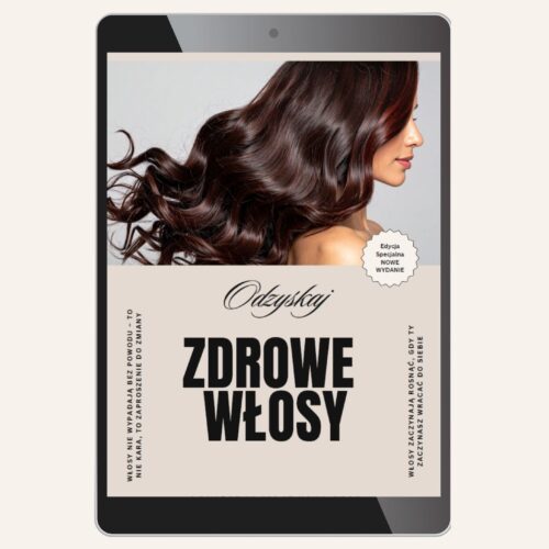 odzyskaj zdrowe wlosy 2026 „Zdrowe Włosy” – holistyczny przewodnik po naturalnym wzroście i regeneracji włosów - Edycja 2026