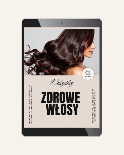 „Zdrowe Włosy” – holistyczny przewodnik po naturalnym wzroście i regeneracji włosów - Edycja 2026